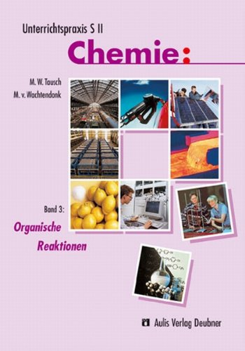 Unterrichtspraxis S II Chemie / Organische Reaktionen: Unterrichtspraxis S II Chemie Band 3 Learning & Reference