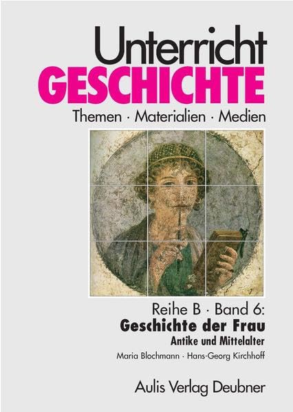 Unterricht Geschichte / Reihe B, Band 6: Geschichte der Frau: Unterricht Geschichte Learning & Reference