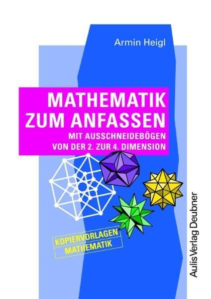 Kopiervorlagen Mathematik / Mathematik zum Anfassen: mit Ausschneidebögen von der 2. zur 4. Dimension: Mit Ausschneidebögen von der 2. zur 4. ... Unterrichtsstoff. Kopiervorlagen Mathematik Education & Training