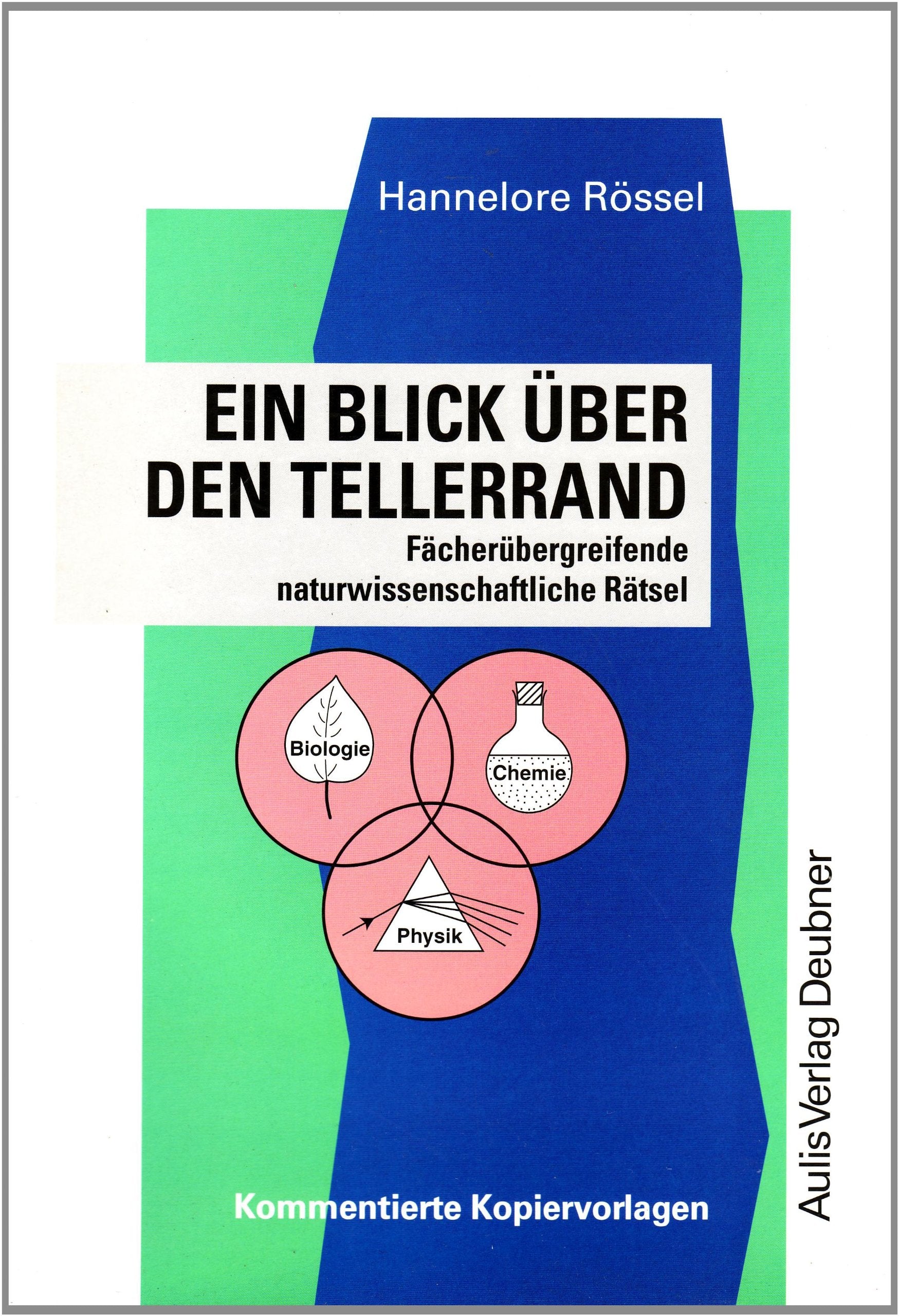 Ein Blick über den Tellerrand: Fächerübergreifende naturwissenschaftliche Rätsel: Fächerübergreifende naturwissenschaftliche Rätsel. Kommentierte Kopiervorlagen Naturwissenschaften Learning & Reference
