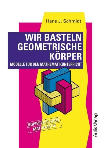 Kopiervorlagen Mathematik / Wir basteln geometrische Körper.: Modelle für den Mathematikunterricht.: Modelle für den Mathematikunterricht. Kopiervorlagen Mathematik Education & Training