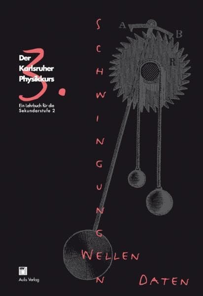 Der Karlsruher Physikkurs. Ein Lehrbuch für den Unterricht der Sekundarstufe II / Band 3: Schwingungen, Wellen, Daten: Der Karlsruher Physikkurs, Ein Lehrbuch für die Sekundarstufe II Learning & Reference