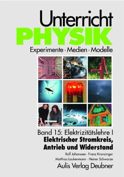 Unterricht Physik / Band 15: Elektrizitätslehre I - Elektrischer Stromkreis, Antrieb und Widerstand: Unterricht Physik Business & Technology