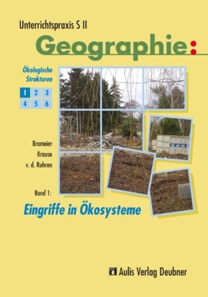 Unterrichtspraxis S II - Geographie / Band 1: Eingriffe in Ökosysteme, Ökologische Strukturen: Unterrichtspraxis S II - Geographie Learning & Reference Books