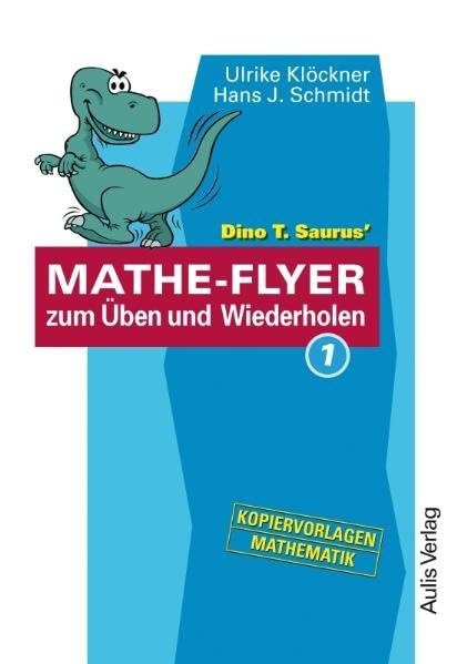 Kopiervorlagen Mathematik / Dino T. Saurus MATHE-FLYER 1 zum Üben und Wiederholen: Themenbereiche: - Brüche und Dezimalbrüche - Prozent- und ... Gleichungen und Gleichungssysteme - Geometrie Learning & Reference