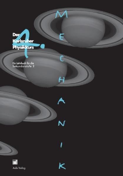 Der Karlsruher Physikkurs. Ein Lehrbuch für den Unterricht der Sekundarstufe II / Band 4: Mechanik: Der Karlsruher Physikkurs, Ein Lehrbuch für die Sekundarstufe 2 Learning & Reference