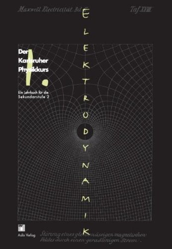 Der Karlsruher Physikkurs. Ein Lehrbuch für den Unterricht der Sekundarstufe II / Band 1: Elektrodynamik: Der Karlsruher Physikkurs, Ein Lehrbuch für die Sekundarstufe 2 Learning & Reference
