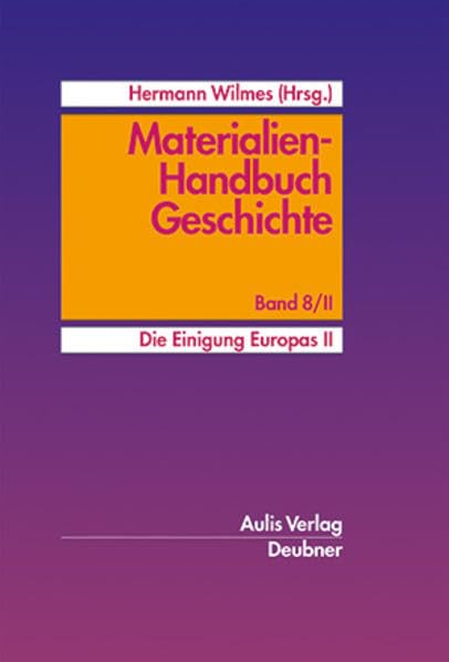 Materialien-Handbuch Geschichte / Die Einigung Europas II.: Materialien-Handbuch Geschichte Band 8/II Learning & Reference