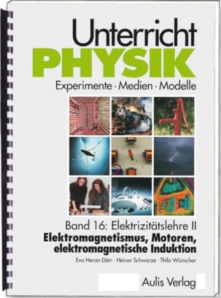 Band 16: Elektrizitätslehre II - Elektromagnetismus, Motoren, elektromagnetische Induktion, mit CD-ROm. Unterricht Physik book