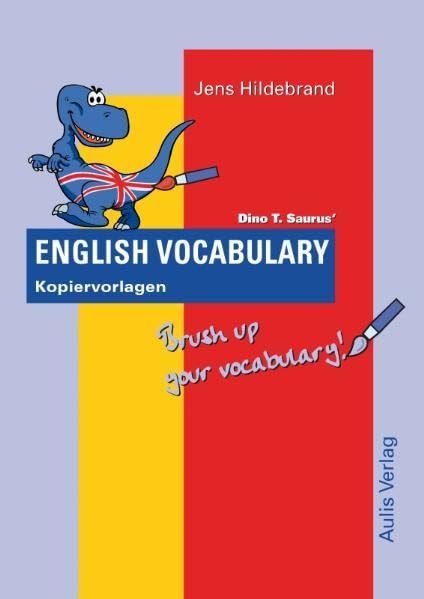Kopiervorlagen Englisch / Dino T. Saurus Englisch Vocabulary: Kopiervorlagen. Brush up your vocabulary Learning & Reference