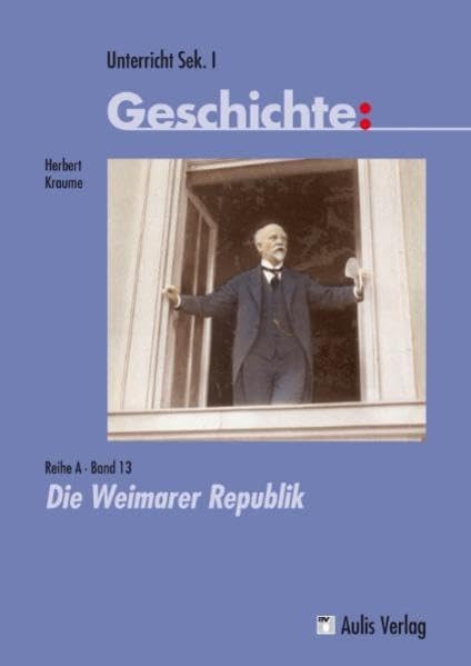 Die Weimarer Republik. Unterricht Geschichte, Reihe A, Band 13 Learning & Reference