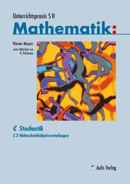 Unterrichtspraxis S II Mathematik / C3 Wahrscheinlichkeitsverteilungen: C Stochastik Education & Training