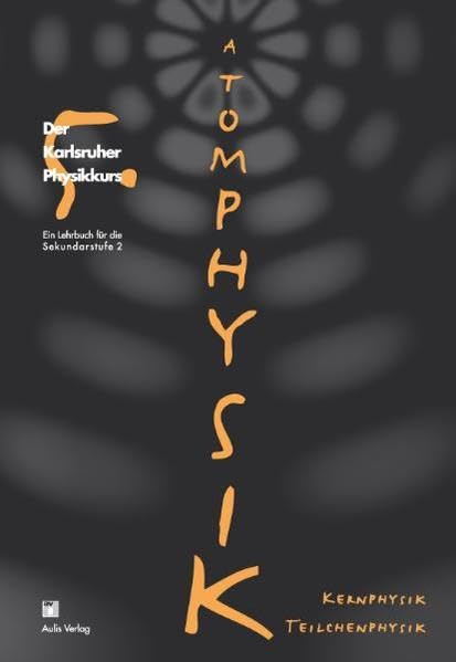 Der Karlsruher Physikkurs. Ein Lehrbuch für den Unterricht der Sekundarstufe II / Band 5: Atomphysik, Kernphysik, Teilchenphysik: Der Karlsruher Physikkurs, Ein Lehrbuch für die Sekundarstufe II Learning & Reference