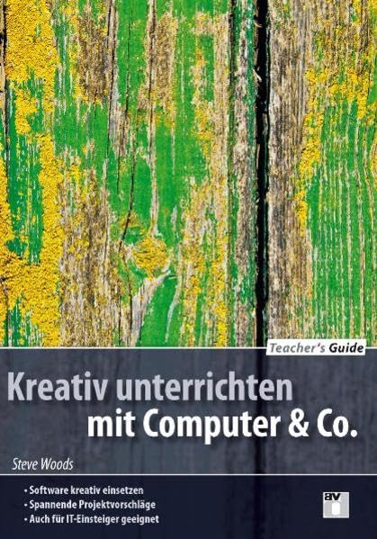 Teacher's Guide / Kreativ unterrichten mit Computer & Co.: Software kreativ einsetzen; Spannende Projektvorschläge; auch für IT-Einsteiger geeignet Computer Science