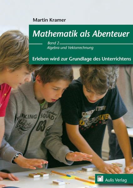 Mathematik allgemein / Mathematik als Abenteuer - Erleben wird zur Grundlage des Unterrichtens Band 2: Algebra und Vektorrechnung Learning & Reference
