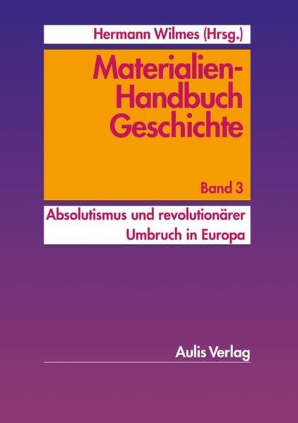 Materialien-Handbuch Geschichte: Band 3: Absolutismus und revolutionärer Umbruch in Europa Learning & Reference
