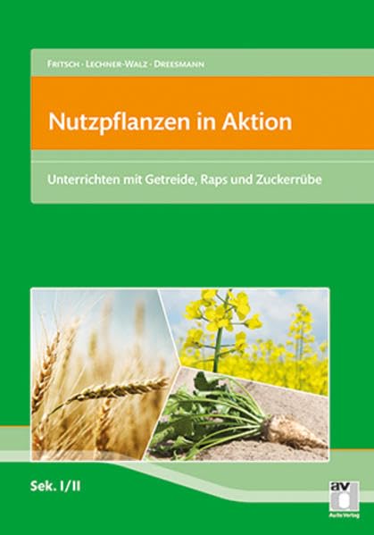 Nutzpflanzen in Aktion: Unterrichten mit Getreide, Raps und Zuckerrüben Learning & Reference