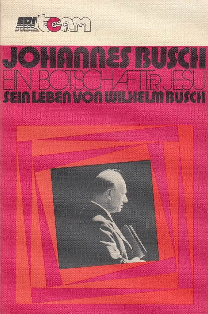 Johannes Busch - Ein Botschafter Jesu Sein Leben von Wilhelm Busch Books