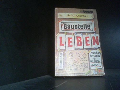 Baustelle Leben: Lebendige Bausteine für Gruppenstunden. Stundenmodelle, Anstöße, Gesprächsimpulse Social Sciences