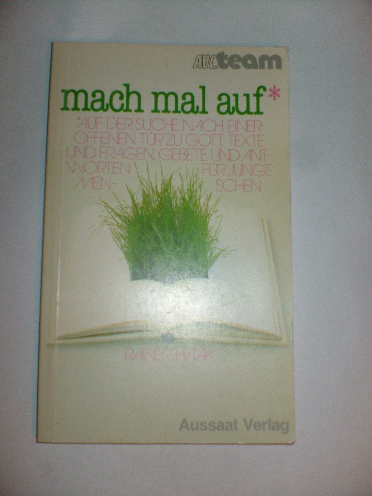 Mach mal auf. Auf der Suche nach einer offenen Tür zu Gott. Texte und Fragen, Gebete und Antworten für junge Menschen Religion & Esotericism