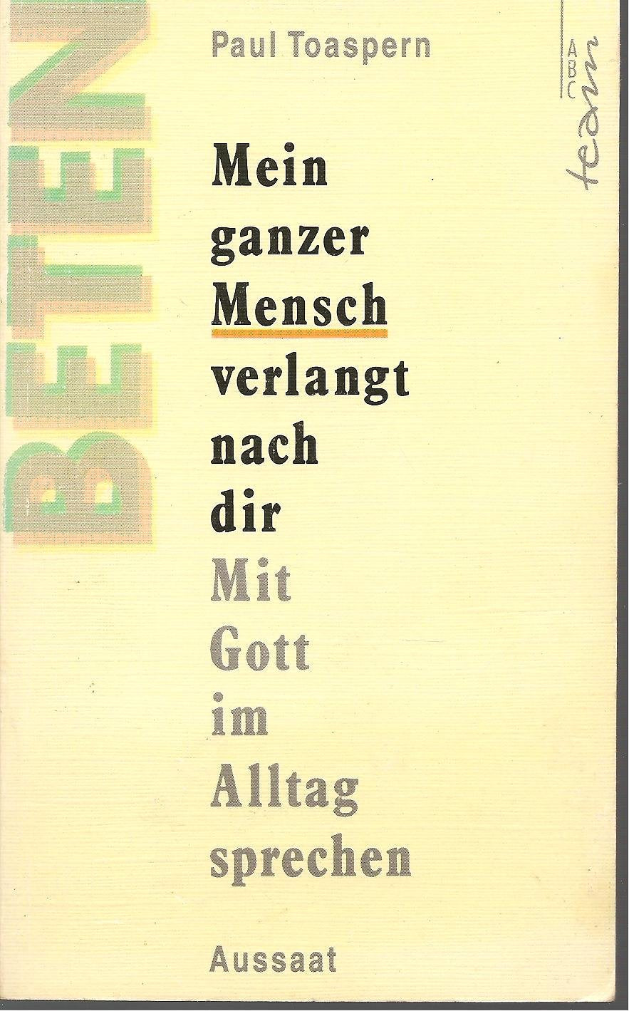 Mein ganzer Mensch verlangt nach dir. Mit Gott im Alltag sprechen Religion & Esotericism