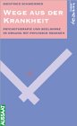 Wege aus der Krankheit. Psychotherapie und Seelsorge im Umgang mit psychisch Kranken Religion & Esotericism