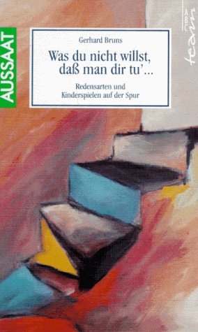 Was du nicht willst, dass man dir tu'. Redensarten und Kinderspielen auf der Spur Books