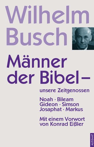 Männer der Bibel - unsere Zeitgenossen: Noah - Bileam - Gideon - Simson - Josaphat - Markus Religion & Esotericism