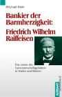Bankier der Barmherzigkeit: Friedrich Wilhelm Raiffeisen. Das Leben des Genossenschaftsgründers in Texten und Bildern Memories
