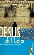 Jesus lehrt beten. Das 'jüdische' Vaterunser Religion & Esotericism