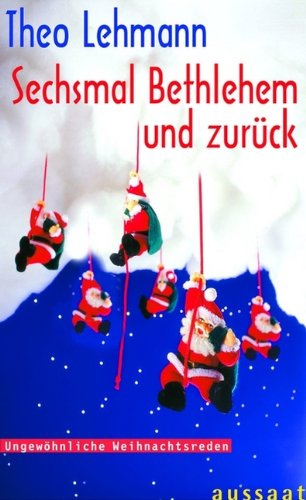 Sechsmal Bethlehem und zurück. Ungewöhnliche Weihnachtsreden Religion & Esotericism