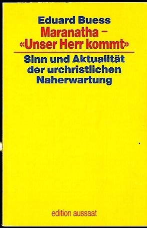 Maranatha. "Unser HERR kommt!" Sinn und Aktualität der urchristlichen Naherwartung. Books
