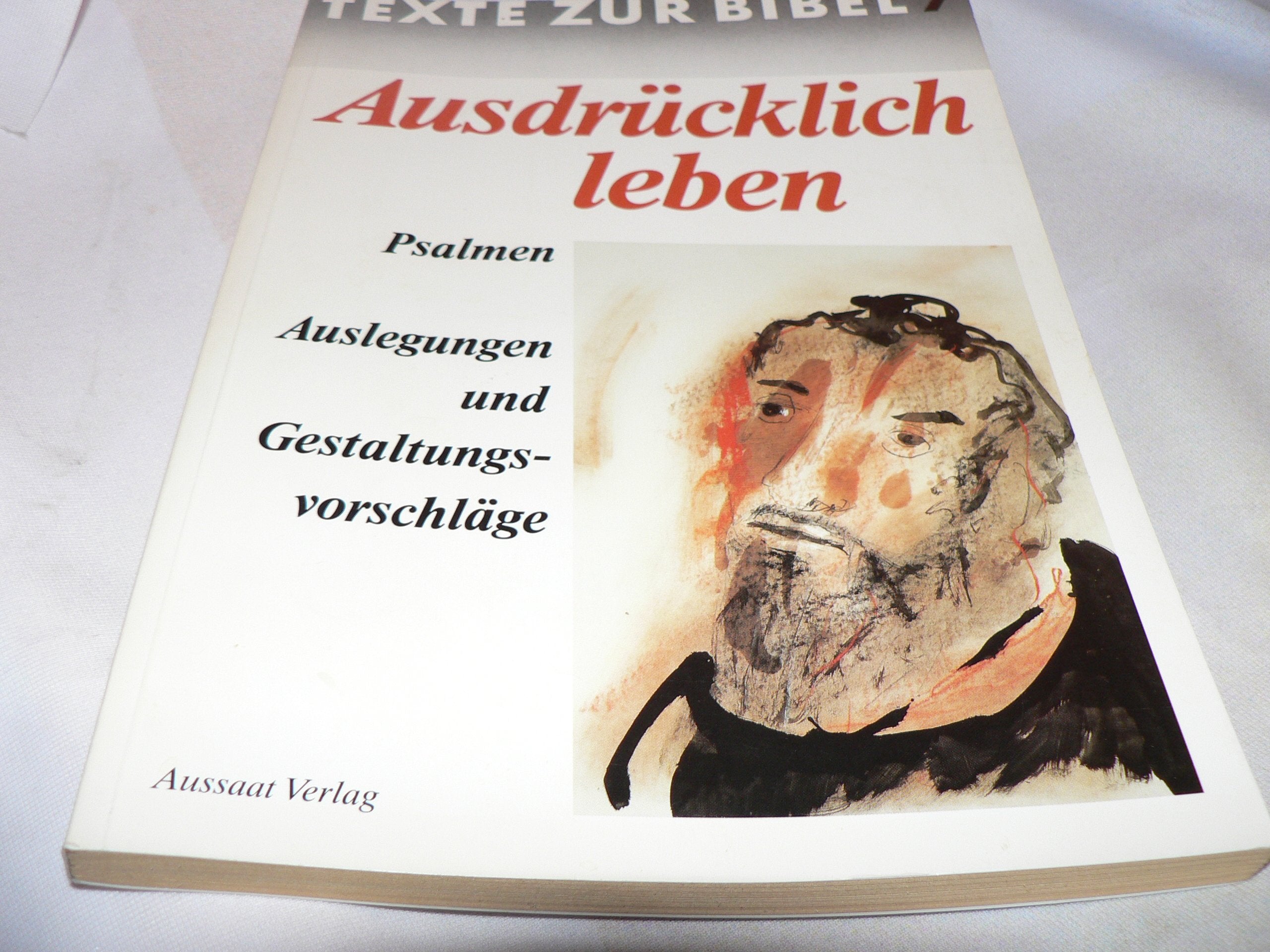 Ausdrücklich leben. Psalmen - Auslegungen und Gestaltungsvorschläge. Texte zur Bibel 7. Arbeitsheft zur Bibelwoche 1991/92 Self-help