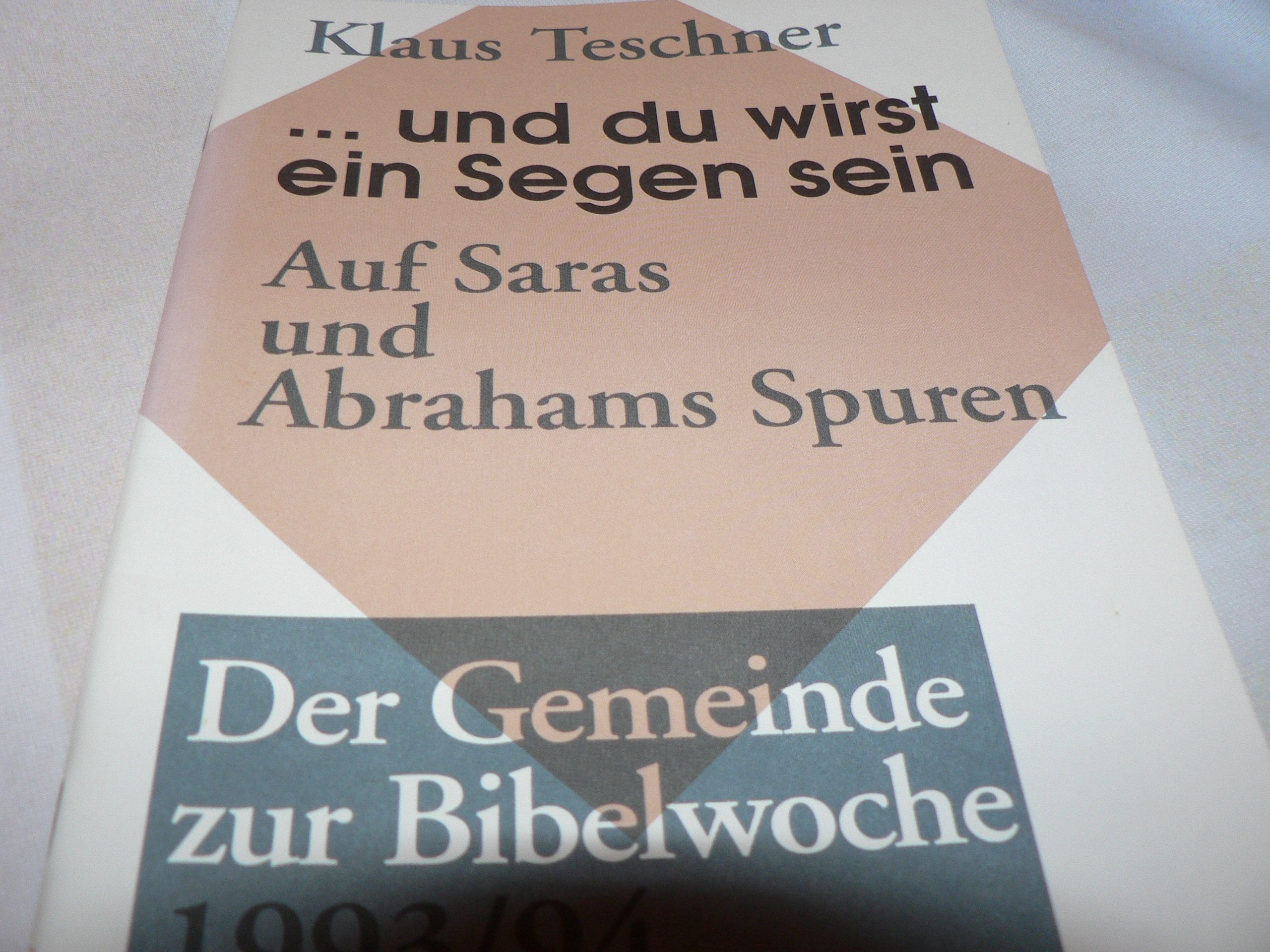 ... und du wirst ein Segen sein. Auf Saras und Abrahams Spuren. Gemeindeheft zur Bibelwoche 1993/94 Religion & Esotericism