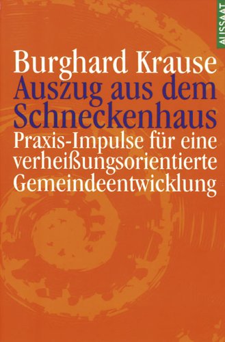 Auszug aus dem Schneckenhaus. Praxis-Impulse für eine verheissungsorientierte Gemeinde-Entwicklung: Auszug aus dem Schneckenhaus, Sieben Workshops zur Einübung in ein weltzugewandtes Christsein Religion & Esotericism