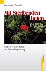 Mit Sterbenden beten. Mit einer Anleitung zur Sterbebegleitung Books