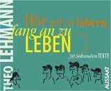 Hör auf zu labern, fang an zu leben!: 30 Sekundentexte Religion & Esotericism