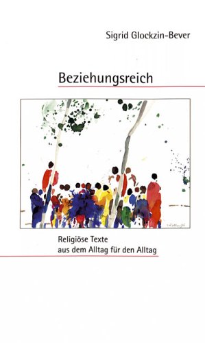 Beziehungsreich: Religiöse Texte aus dem Alltag für den Alltag Lifestyle