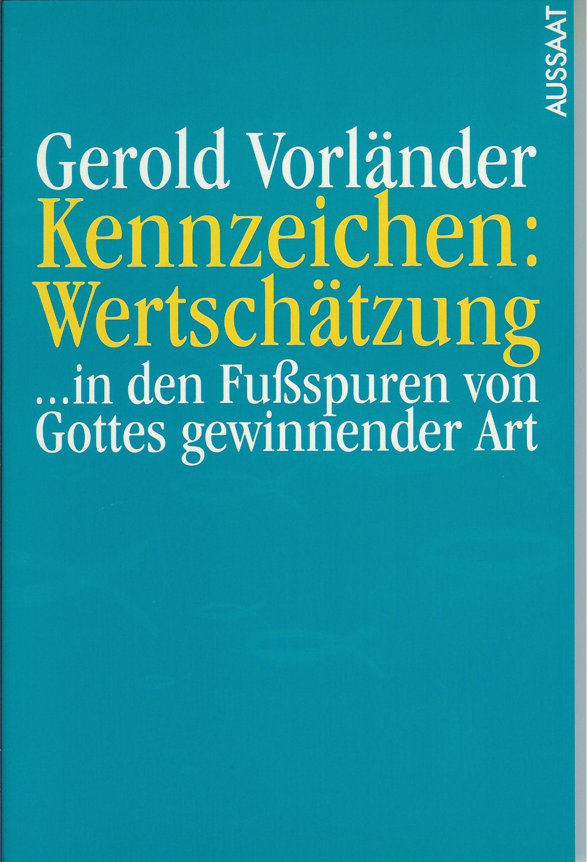 Kennzeichen: Wertschätzung: ... in den Fussspuren von Gottes gewinnender Art: ... in den Fußspuren von Gottes gewinnender Art Religion & Esotericism