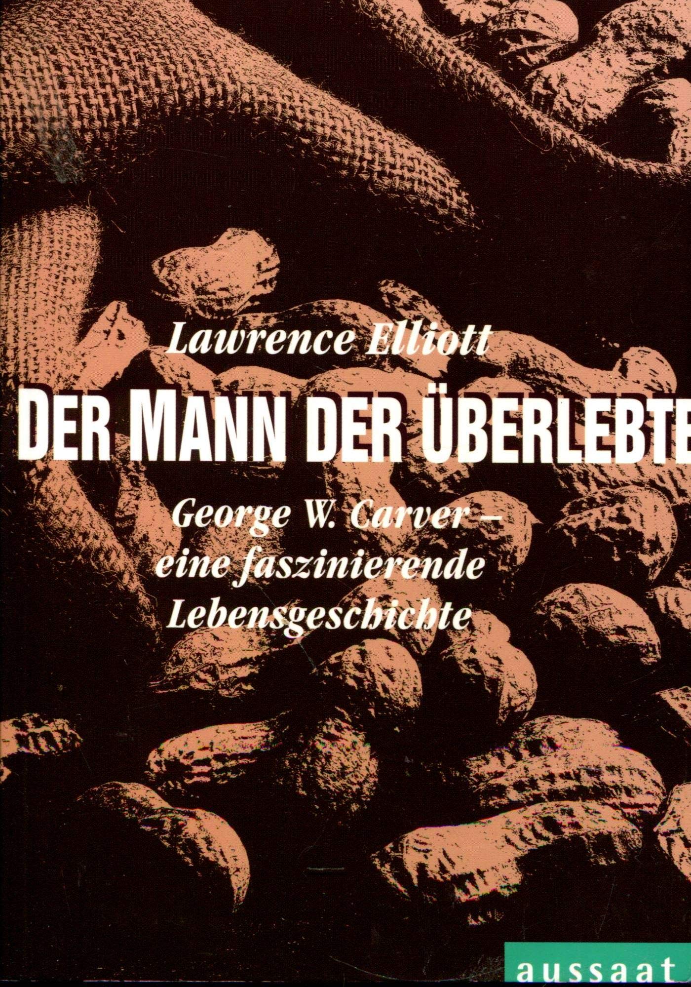 Der Mann, der überlebte: George W. Carver - eine faszinierende Lebensgeschichte Personalities