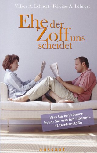 Ehe der Zoff uns scheidet. Was Sie tun können, bevor Sie was tun müssen - 12 Denkanstöße Partnership & Love
