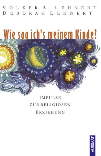 Wie sag ich's meinem Kinde?: Impulse zur religiösen Erziehung Parents & Children