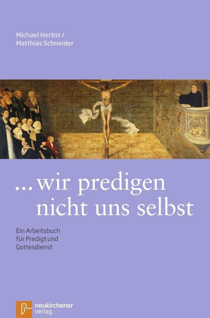 ... wir predigen nicht uns selbst: Ein Arbeitsbuch für Predigt und Gottesdienst Religion & Esotericism