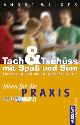Tach & Tschüss mit Spaß und Sinn: Themenein- und ausstiege für Freizeiten. Ideen für die Praxis Religion & Esotericism