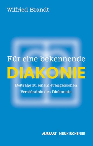 Für eine bekennende Diakonie: Beiträge zu einem evangelischen Verständnis des Diakonats Religion & Esotericism