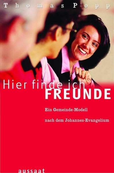 Hier finde ich Freunde: Ein Gemeinde-Modell nach dem Johannesevangelium Religion & Esotericism