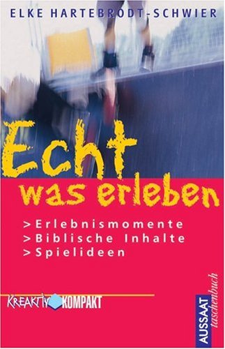 Echt was erleben: Erlebnismomente - Biblische Inhalte - Spielideen Film, Art & Culture