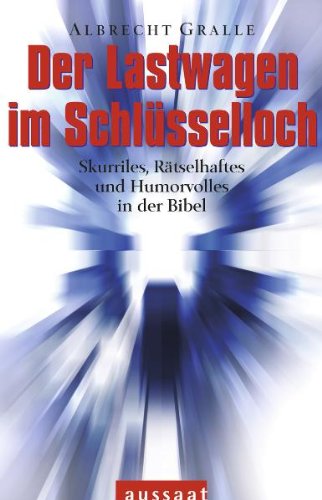 Der Lastwagen im Schlüsselloch: Skurriles, Rätselhaftes und Humorvolles in der Bibel Religion & Esotericism