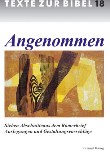 Angenommen: Sieben Abschnitte aus dem Römerbrief. Auslegungen und Gestaltungsvorschläge: Sieben Abschnitte aus dem Römerbrief. Zur 65. Bibelwoche ... m. d. Dt. Bibelges. u. d. Kath. Bibelwerk Religion & Esotericism