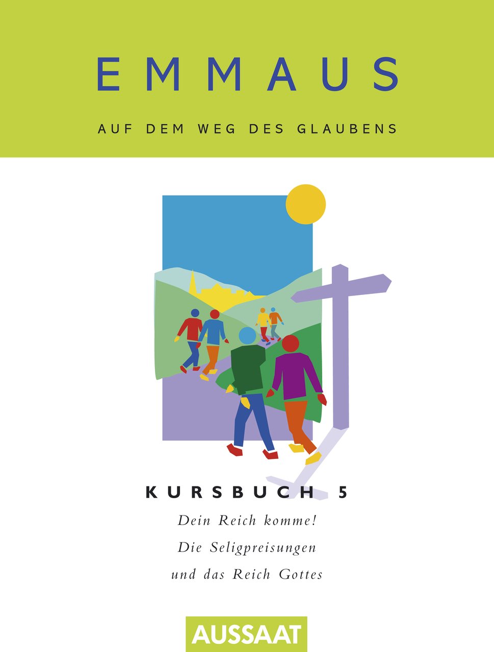 EMMAUS - Auf dem Weg des Glaubens: Kursbuch 5: Dein Reich komme Die Seligpreisungen: Dein Reich komme mitten unter uns Dein Reich komme - durch uns Religion & Esotericism